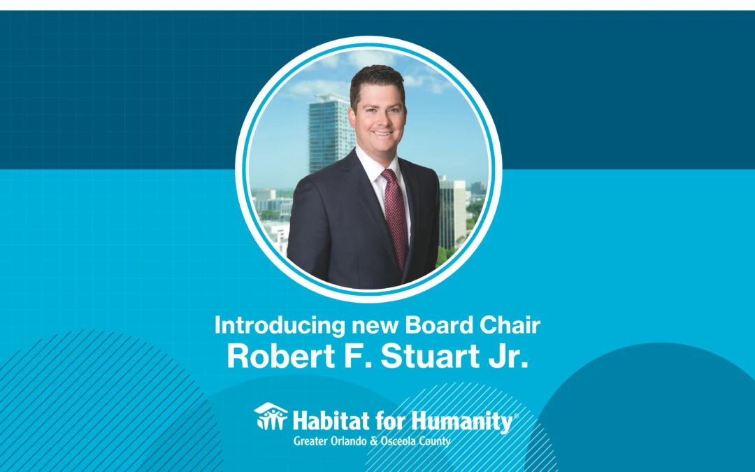 Habitat Orlando & Osceola announces Robert F. Stuart Jr. as new Board Chair